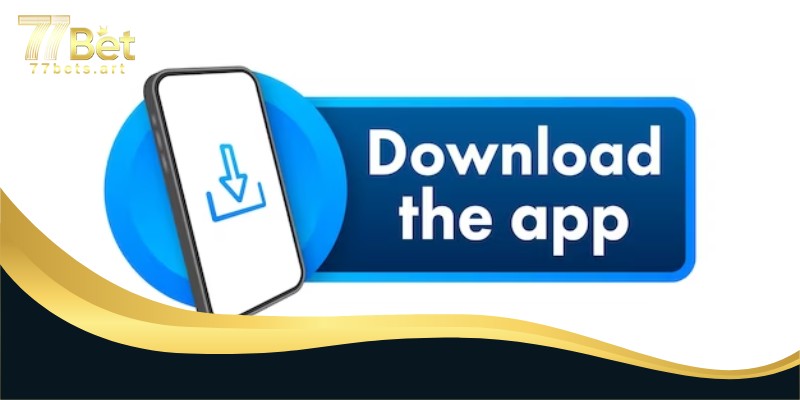 Lợi ích khi tải app 77bet thành công về điện thoại